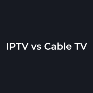 IPTV vs Cable TV: Which is Better in 2025?